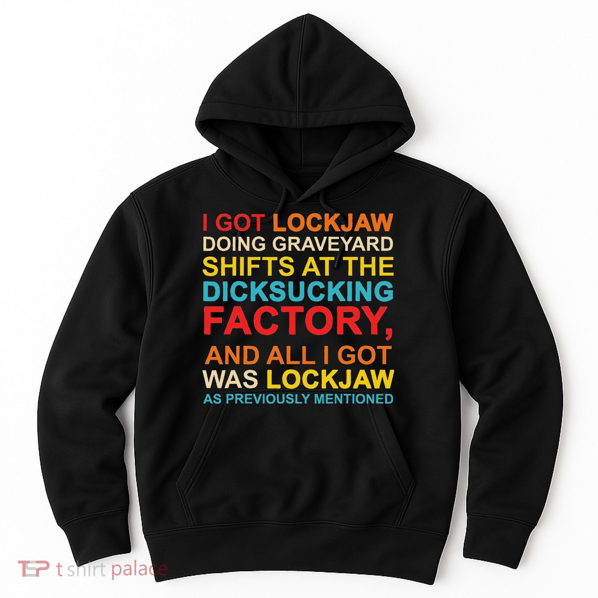 I Got Lockjaw Doing Graveyard Shifts At The Dicksucking Hoodie