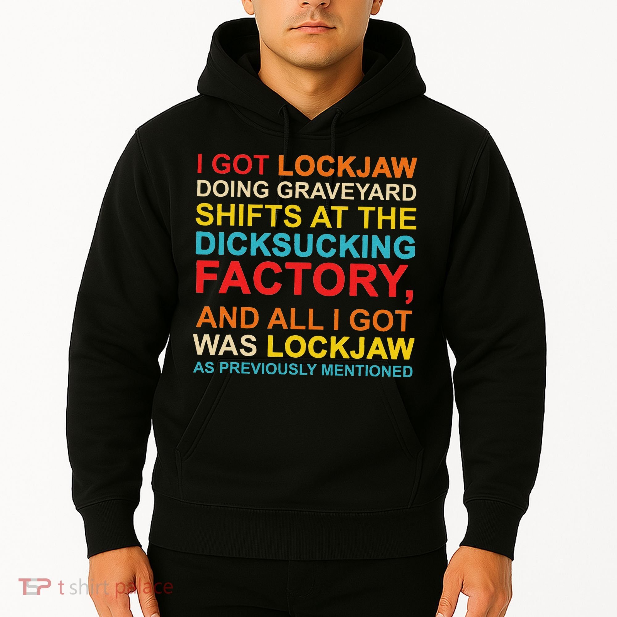 I Got Lockjaw Doing Graveyard Shifts At The Dicksucking Hoodie