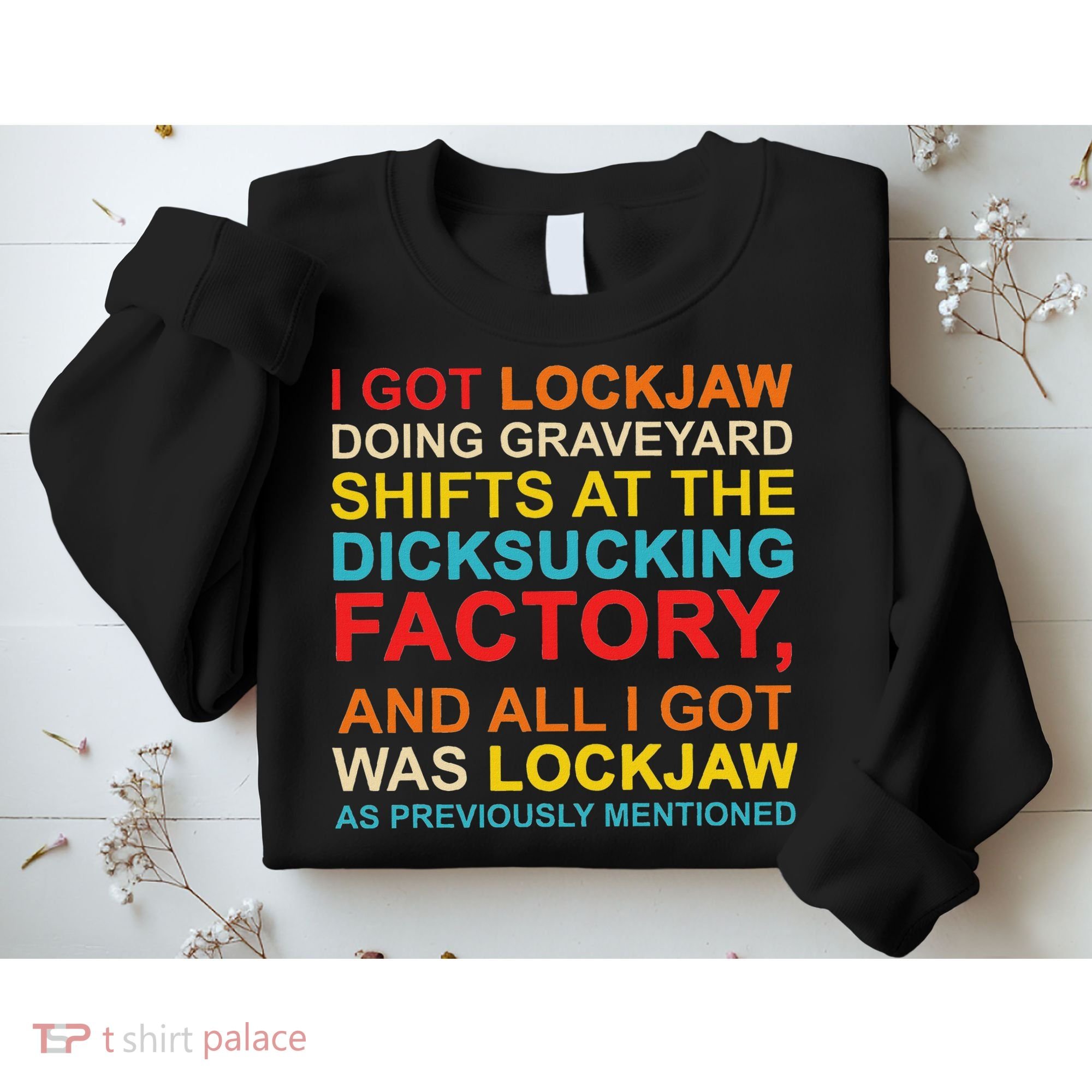 I Got Lockjaw Doing Graveyard Shifts At The Dicksucking Sweatshirt