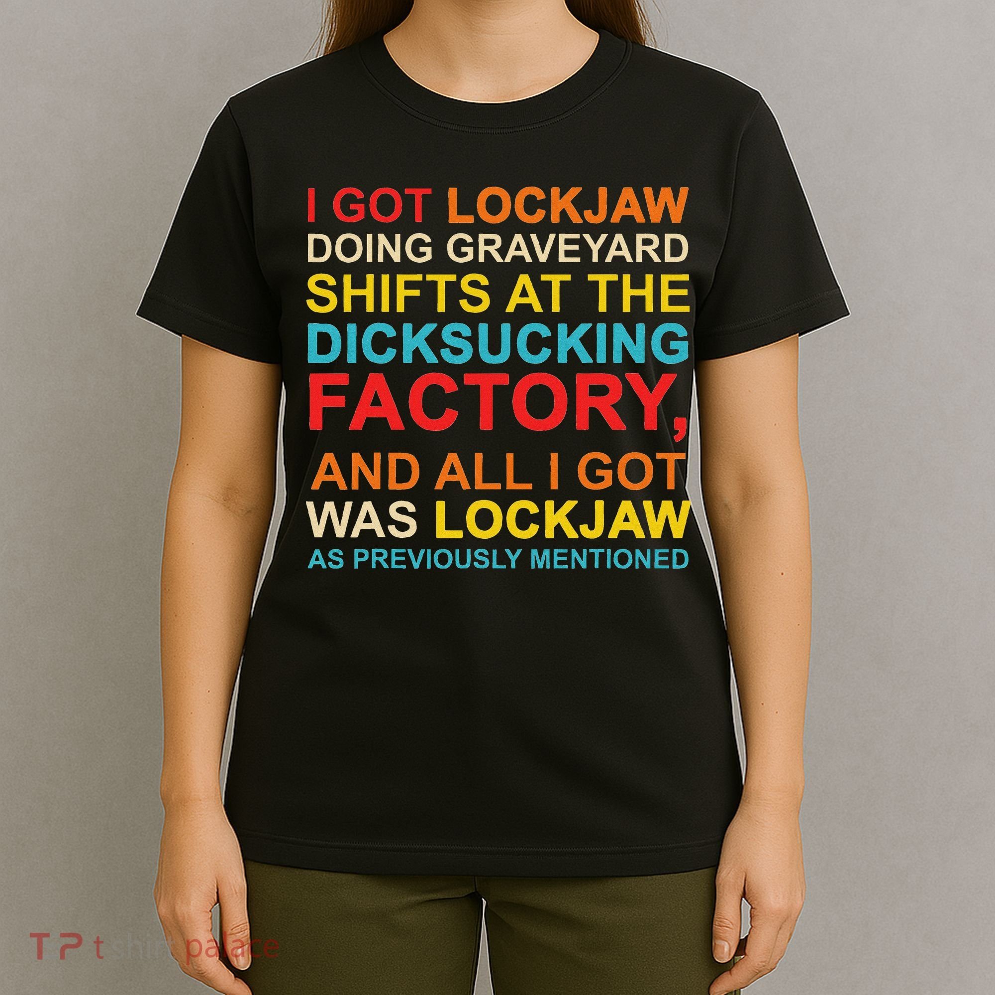 I Got Lockjaw Doing Graveyard Shifts At The Dicksucking T-Shirt