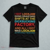 I Got Lockjaw Doing Graveyard Shifts At The Dicksucking T-Shirt thumb 5