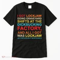 I Got Lockjaw Doing Graveyard Shifts At The Dicksucking Tall T-Shirt thumb 0