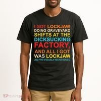 I Got Lockjaw Doing Graveyard Shifts At The Dicksucking Tall T-Shirt thumb 2