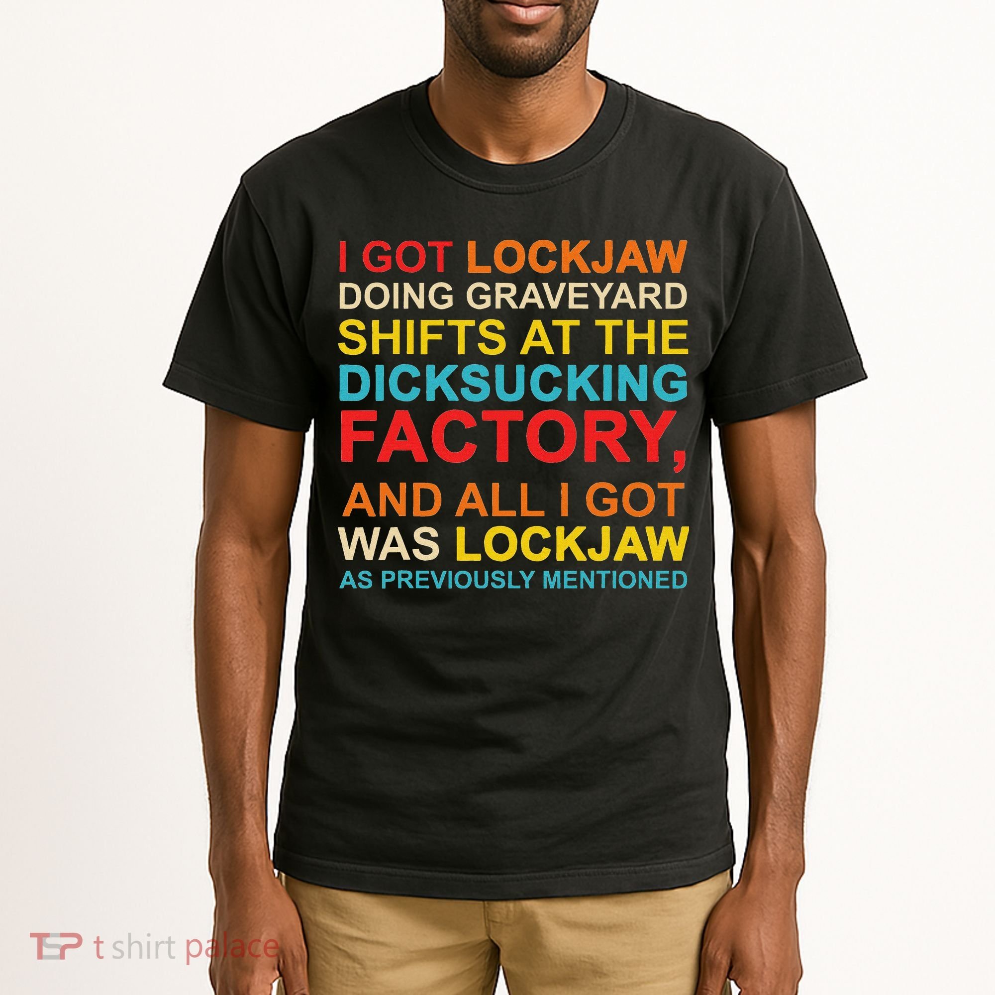 I Got Lockjaw Doing Graveyard Shifts At The Dicksucking Tall T-Shirt
