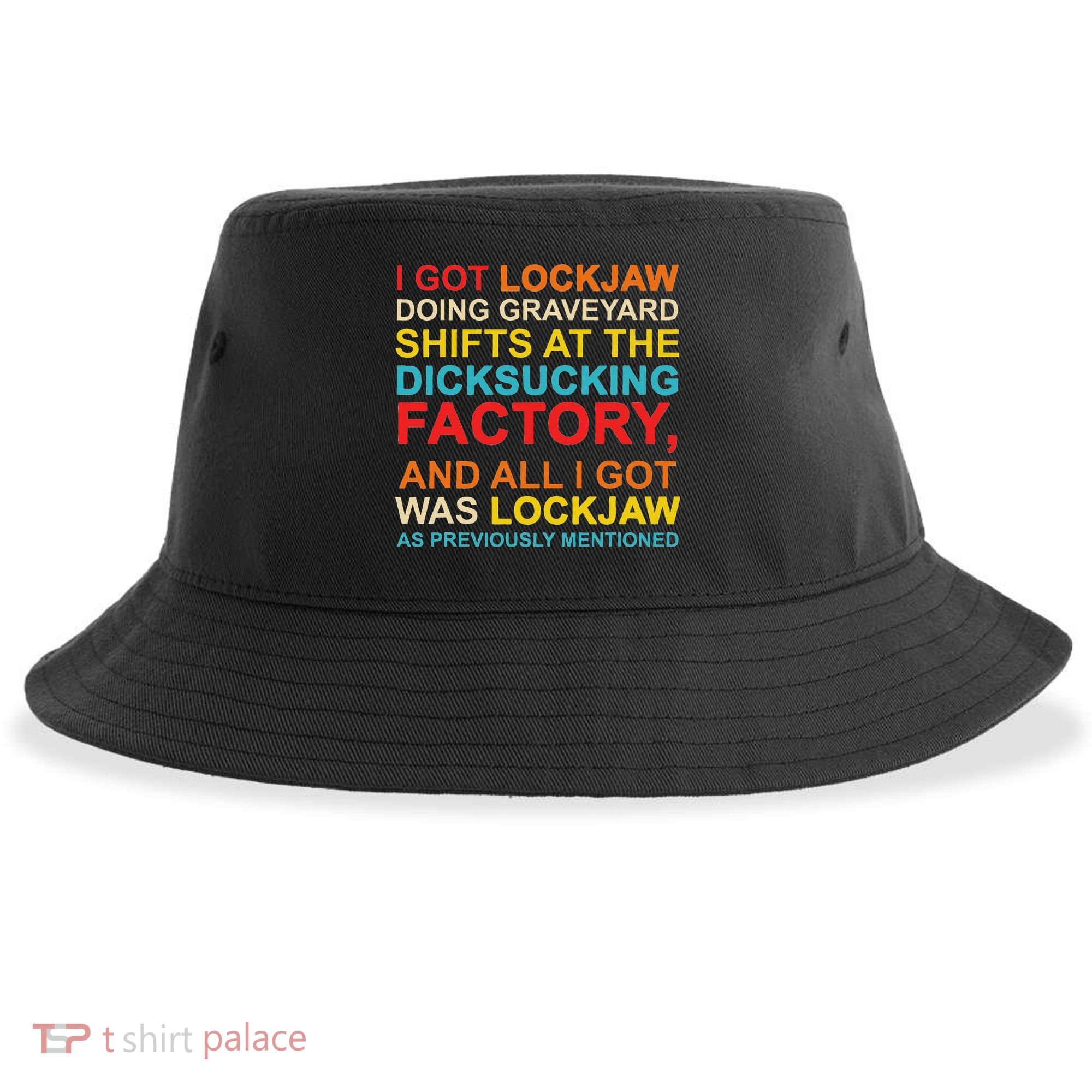 I Got Lockjaw Doing Graveyard Shifts At The Dicksucking Sustainable Bucket Hat