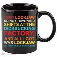 I Got Lockjaw Doing Graveyard Shifts At The Dicksucking 11oz C Handle Ceramic Mug thumb 0