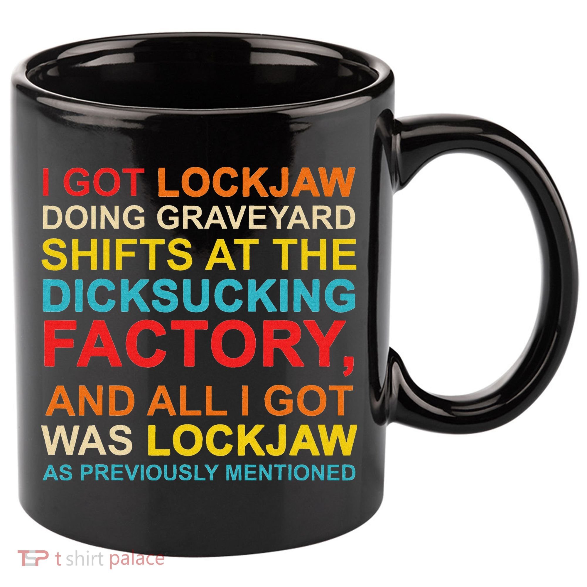I Got Lockjaw Doing Graveyard Shifts At The Dicksucking 11oz C Handle Ceramic Mug