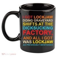 I Got Lockjaw Doing Graveyard Shifts At The Dicksucking 11oz C Handle Ceramic Mug thumb 2
