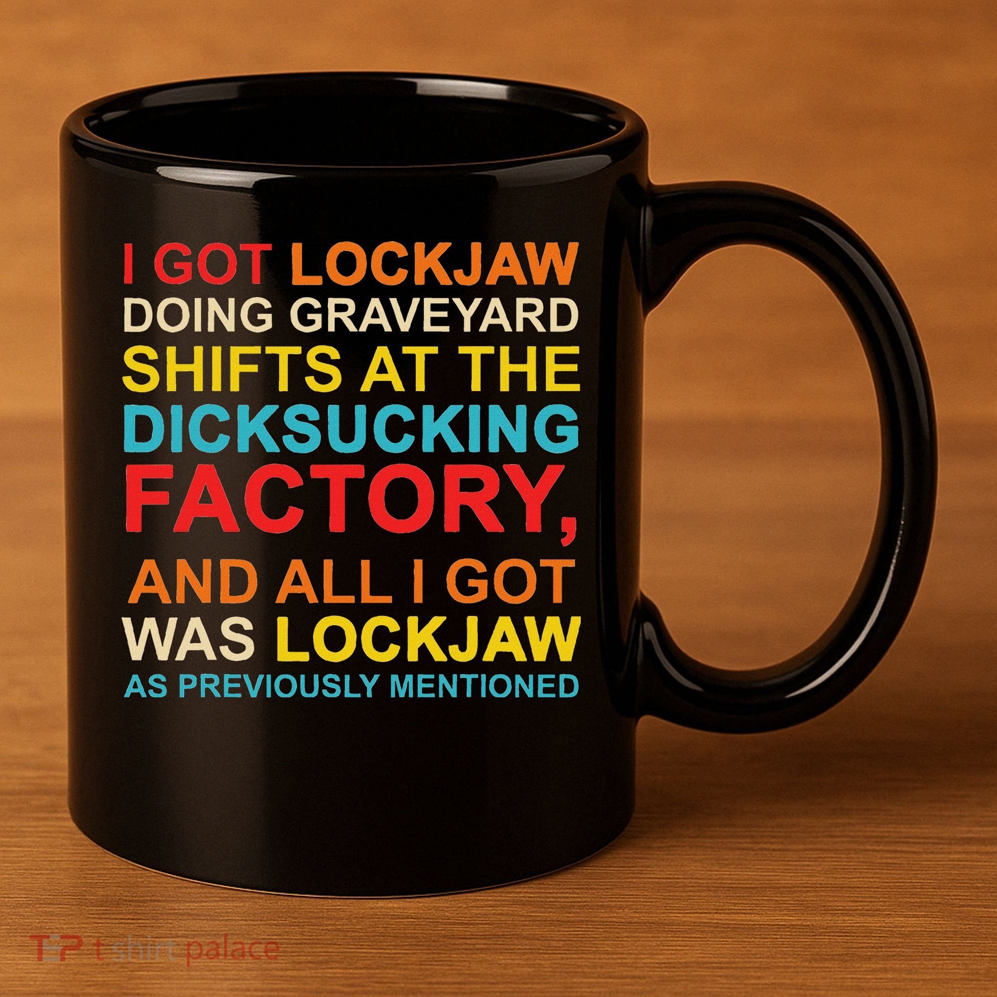 I Got Lockjaw Doing Graveyard Shifts At The Dicksucking 11oz C Handle Ceramic Mug