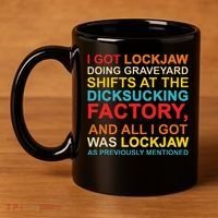 I Got Lockjaw Doing Graveyard Shifts At The Dicksucking 11oz C Handle Ceramic Mug thumb 4