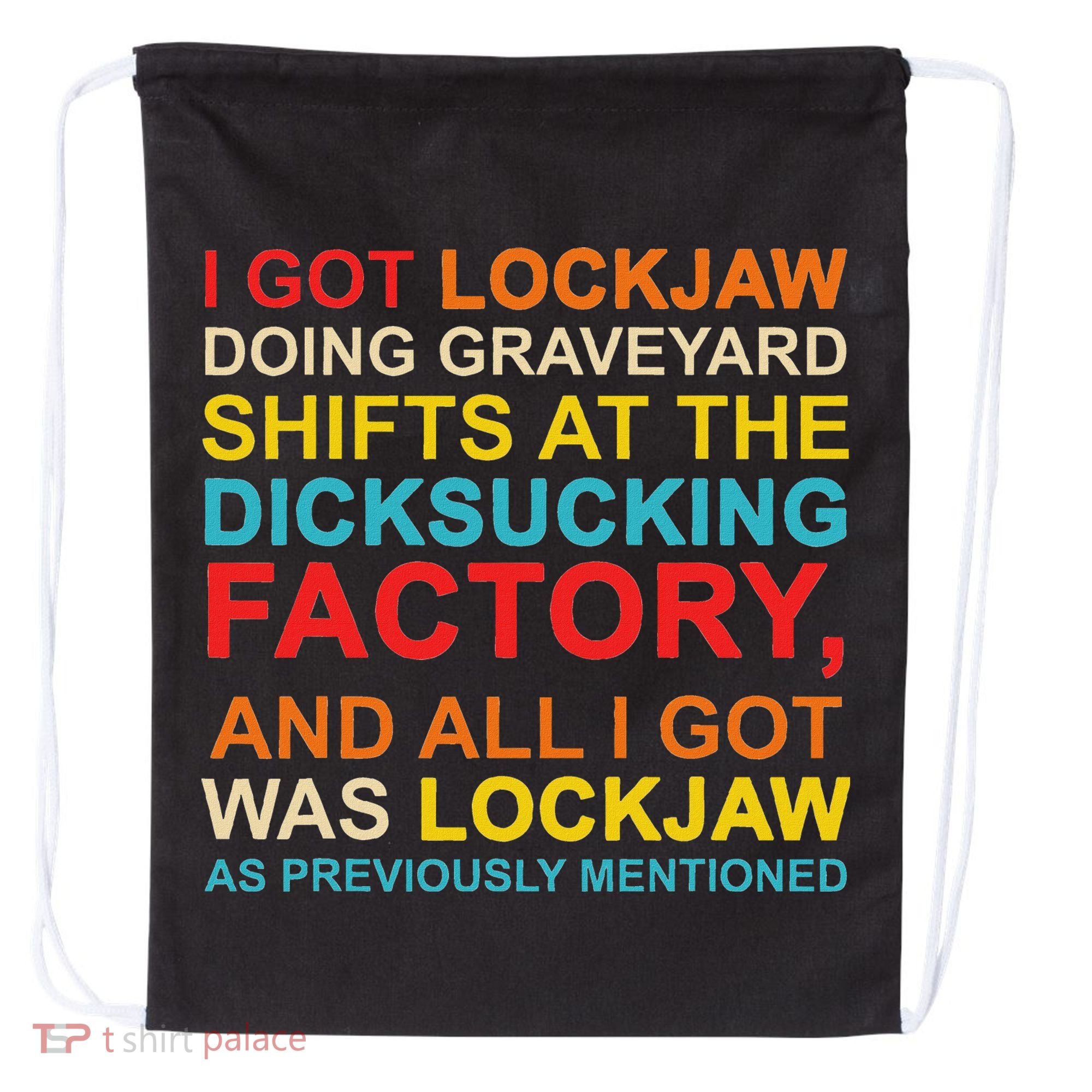I Got Lockjaw Doing Graveyard Shifts At The Dicksucking Drawstring Bag