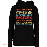 I Got Lockjaw Doing Graveyard Shifts At The Dicksucking Womens Funnel Neck Pullover Hood thumb 0