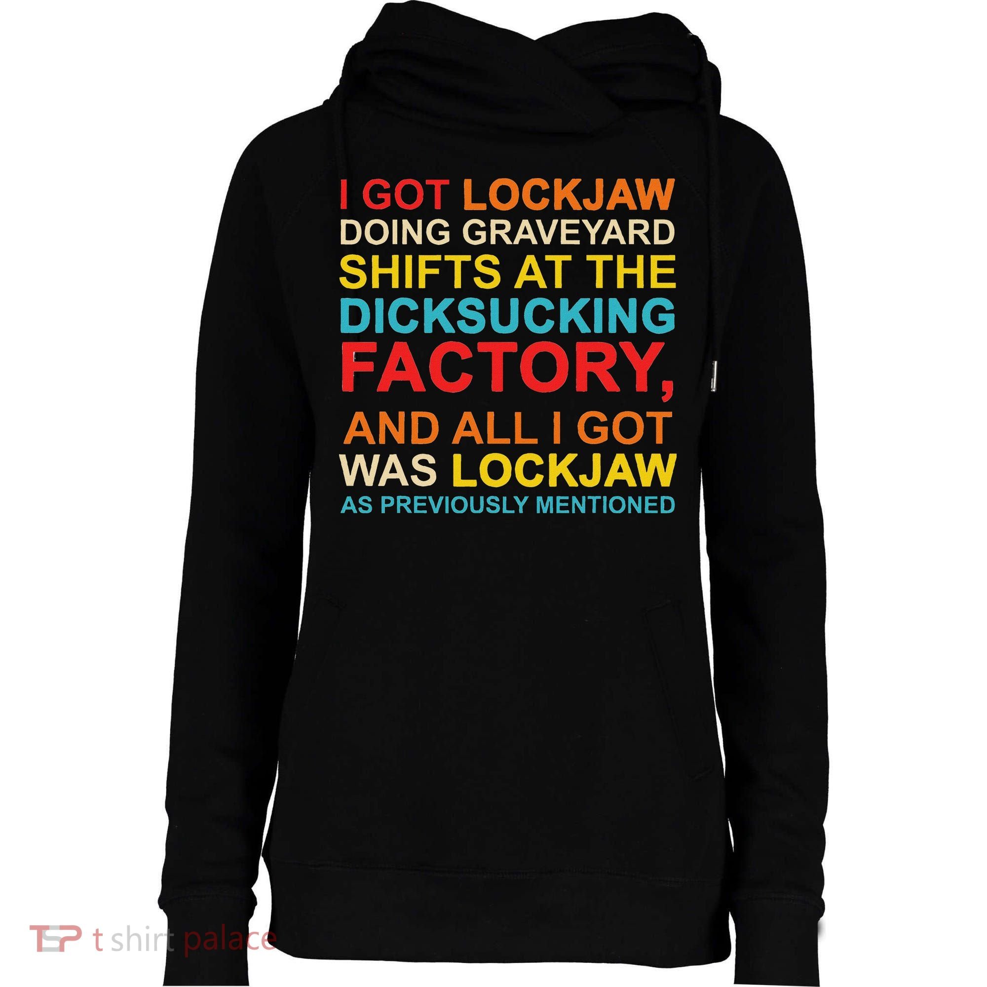 I Got Lockjaw Doing Graveyard Shifts At The Dicksucking Womens Funnel Neck Pullover Hood