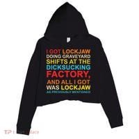 I Got Lockjaw Doing Graveyard Shifts At The Dicksucking Crop Fleece Hoodie thumb 0