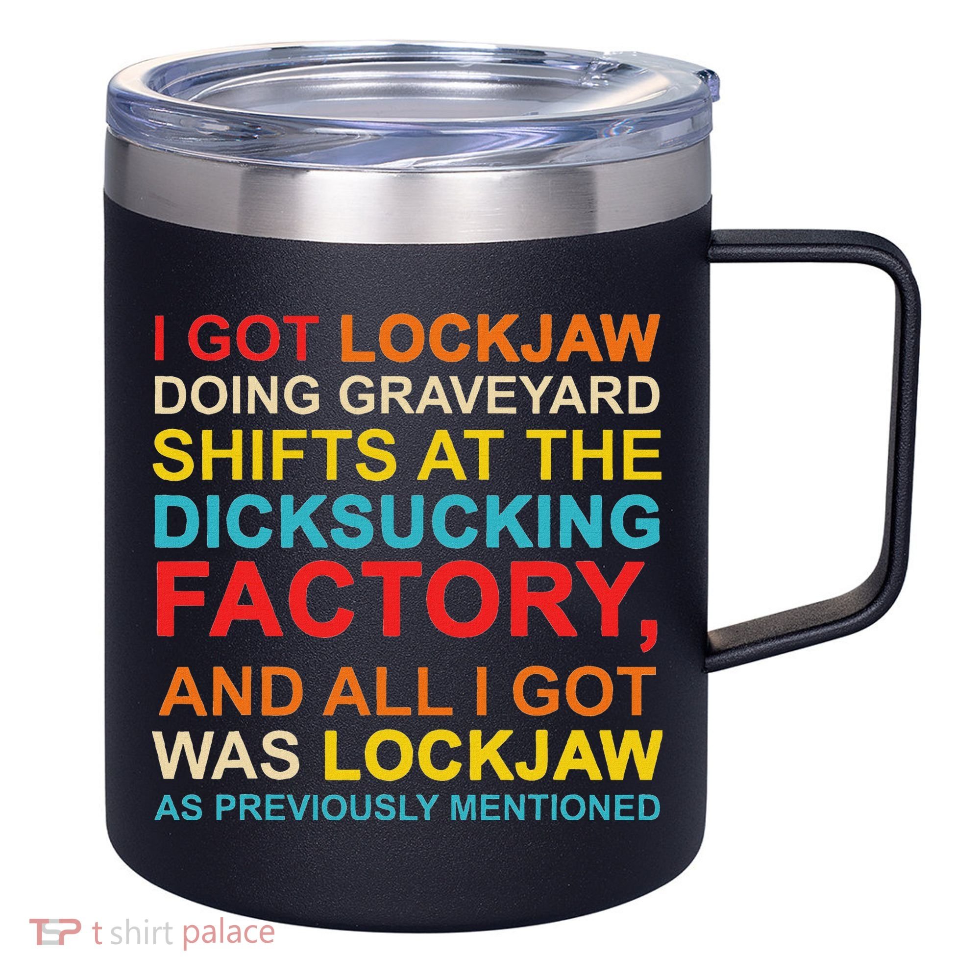 I Got Lockjaw Doing Graveyard Shifts At The Dicksucking 12oz Stainless Steel Coffee Mug
