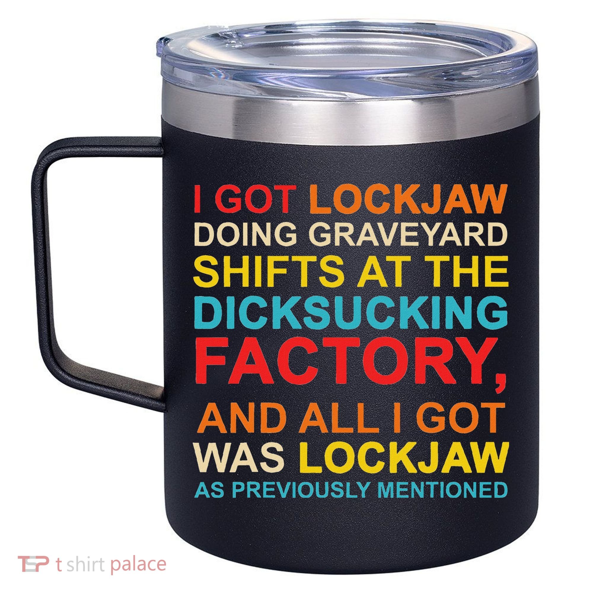 I Got Lockjaw Doing Graveyard Shifts At The Dicksucking 12oz Stainless Steel Coffee Mug