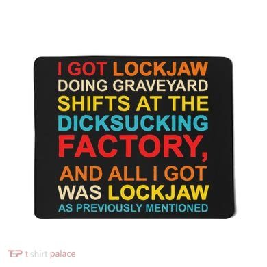 I Got Lockjaw Doing Graveyard Shifts At The Dicksucking Mousepad