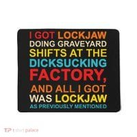 I Got Lockjaw Doing Graveyard Shifts At The Dicksucking Mousepad thumb 0