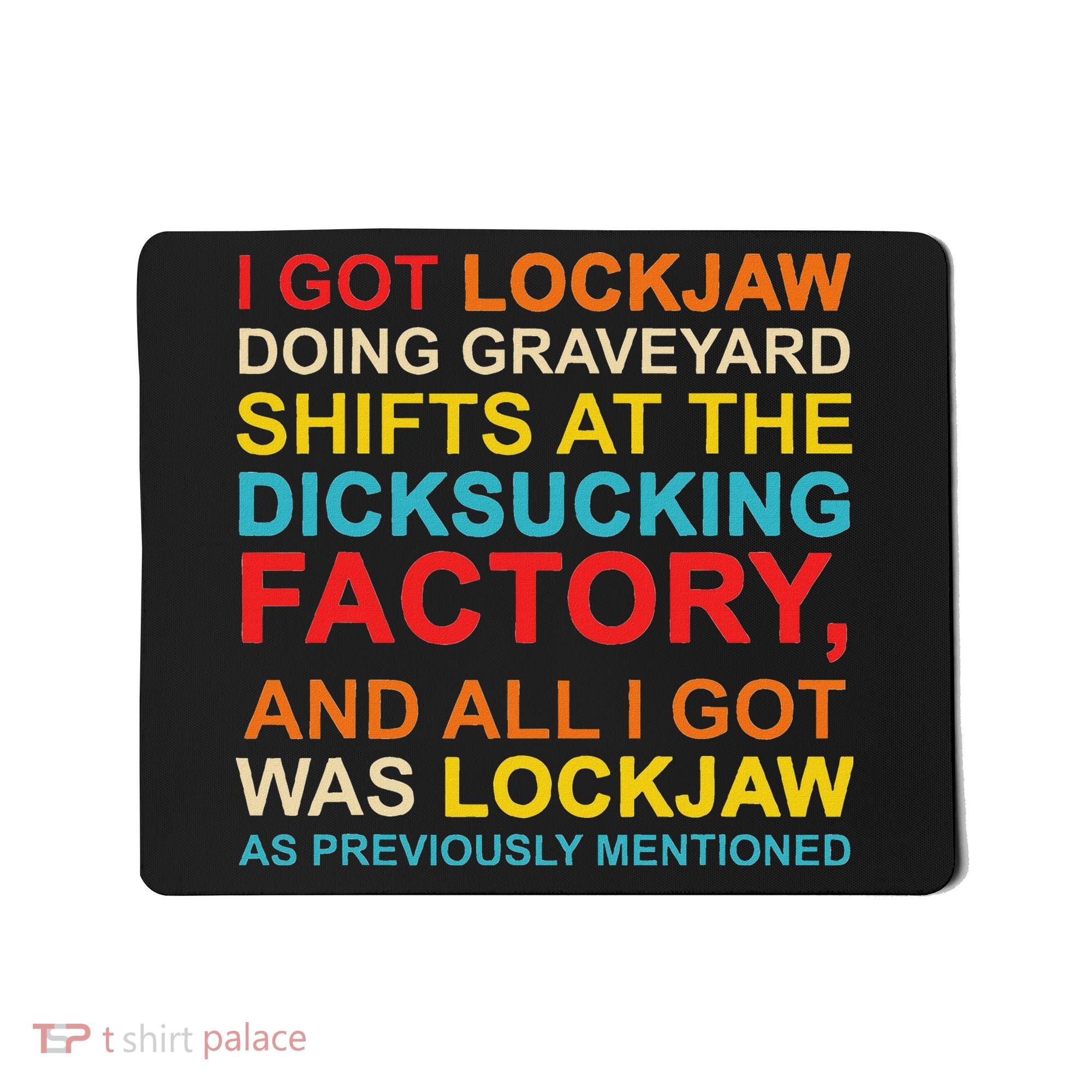 I Got Lockjaw Doing Graveyard Shifts At The Dicksucking Mousepad