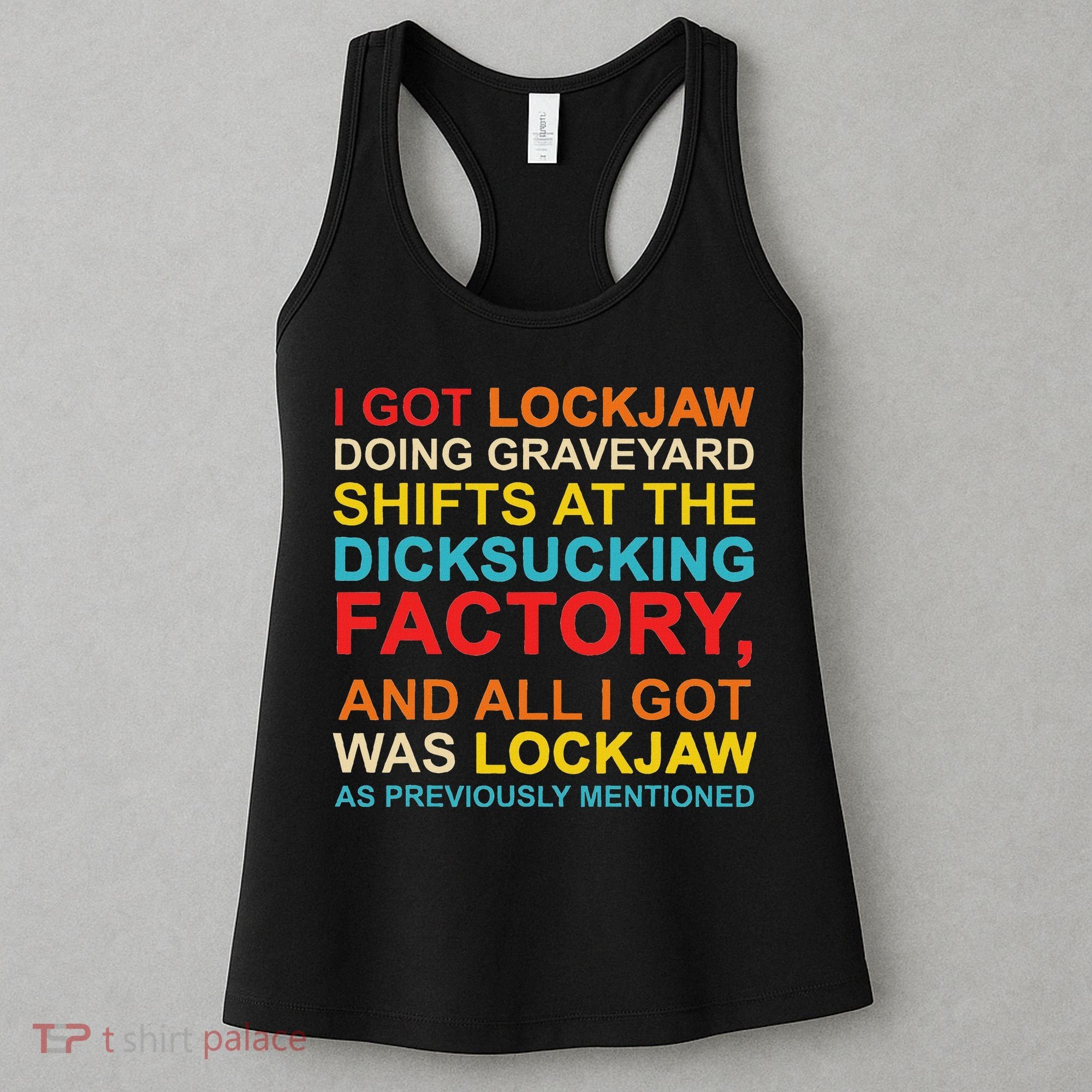 I Got Lockjaw Doing Graveyard Shifts At The Dicksucking Women's Tank Top