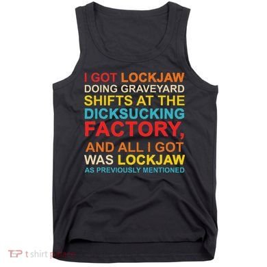 I Got Lockjaw Doing Graveyard Shifts At The Dicksucking Tank Top