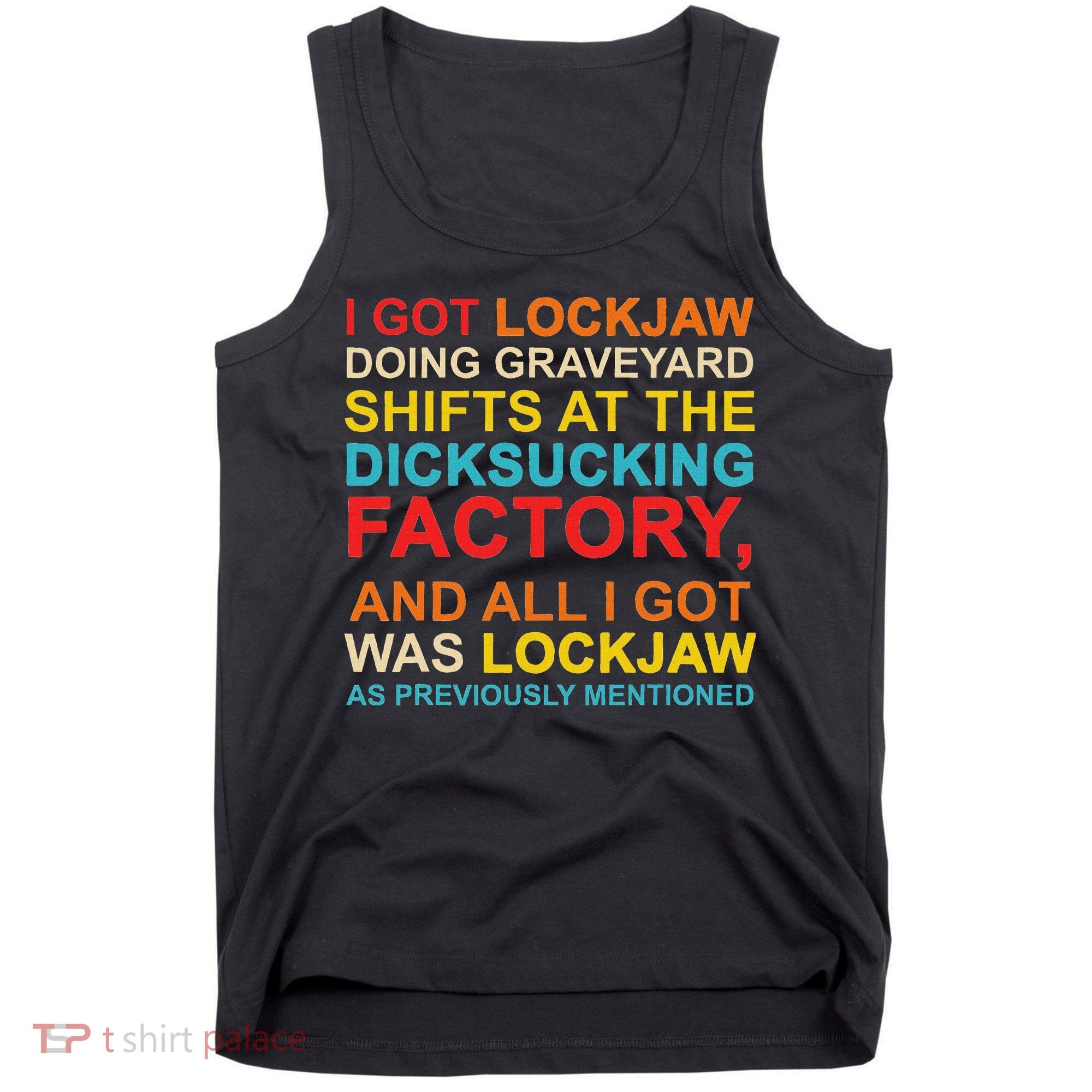 I Got Lockjaw Doing Graveyard Shifts At The Dicksucking Tank Top