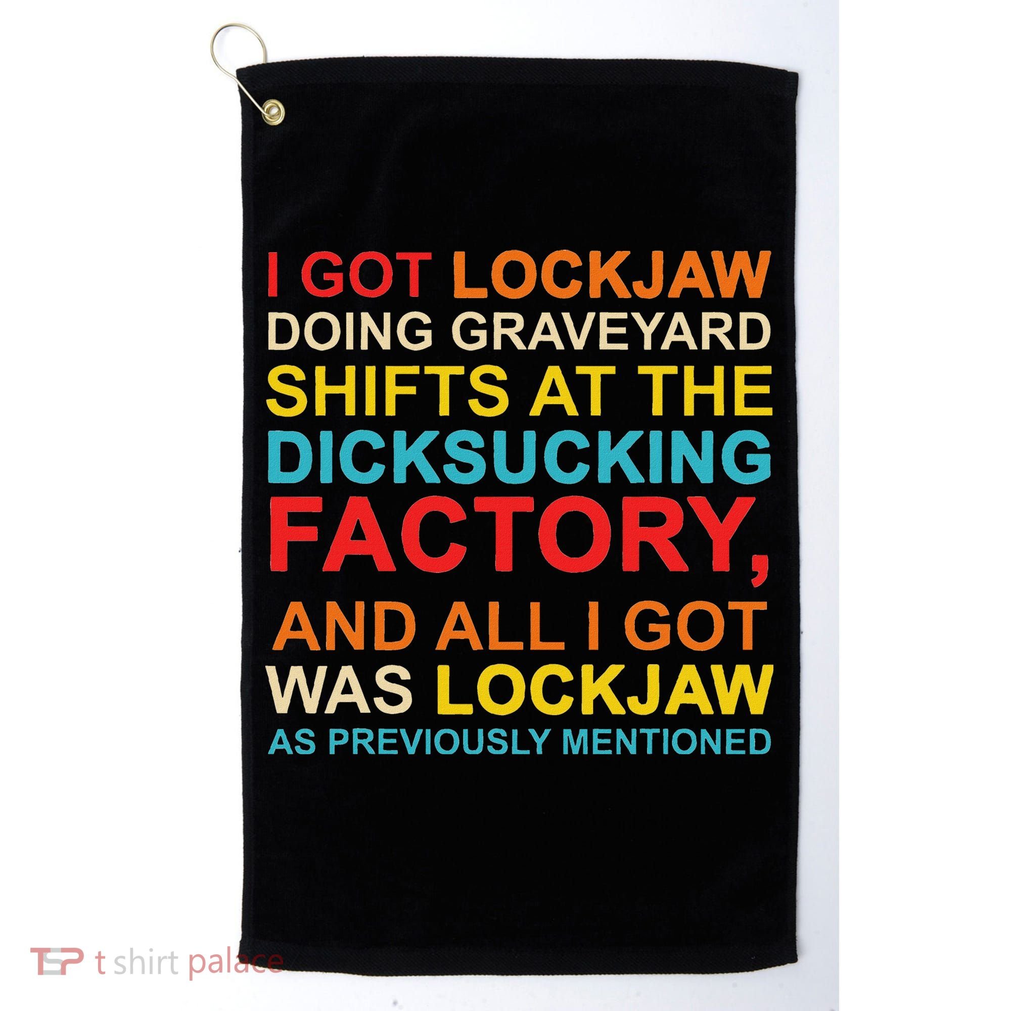 I Got Lockjaw Doing Graveyard Shifts At The Dicksucking Golf Towel