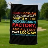 I Got Lockjaw Doing Graveyard Shifts At The Dicksucking Golf Towel thumb 1