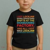 I Got Lockjaw Doing Graveyard Shifts At The Dicksucking Toddler T-Shirt thumb 2