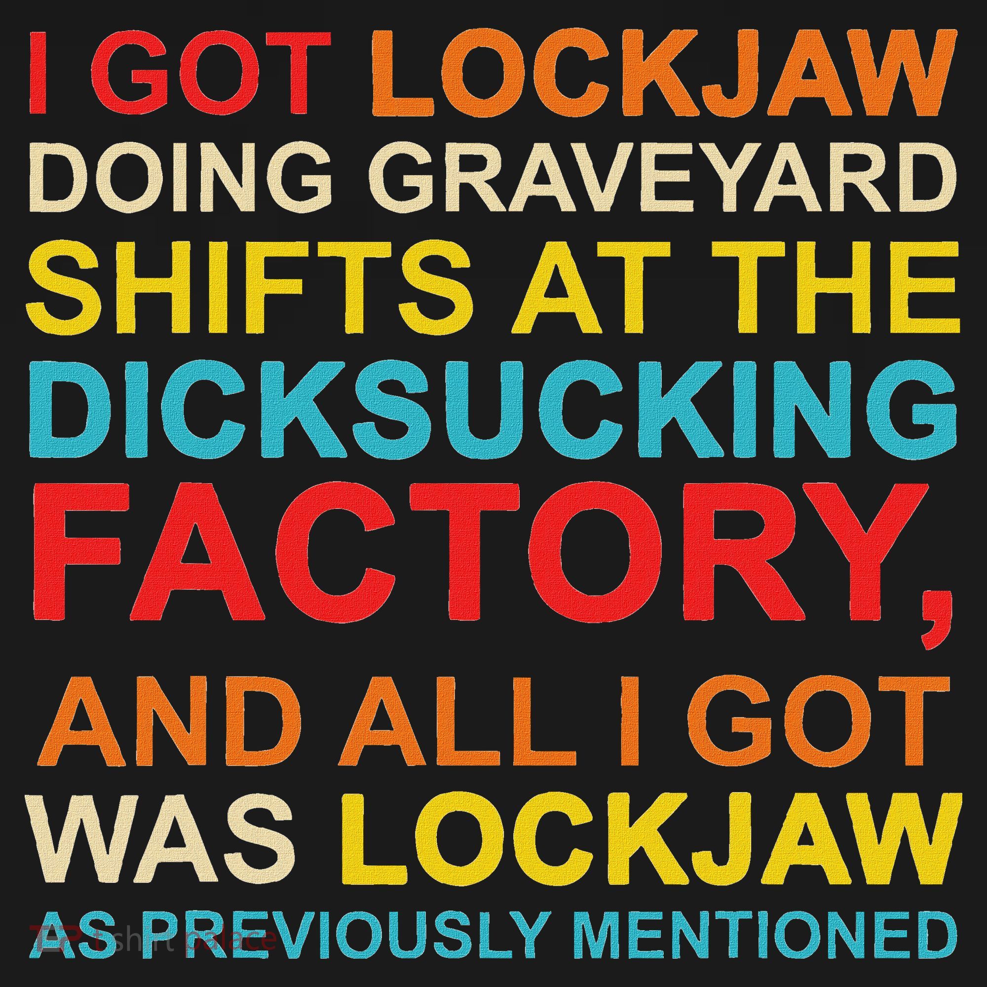 I Got Lockjaw Doing Graveyard Shifts At The Dicksucking Visor