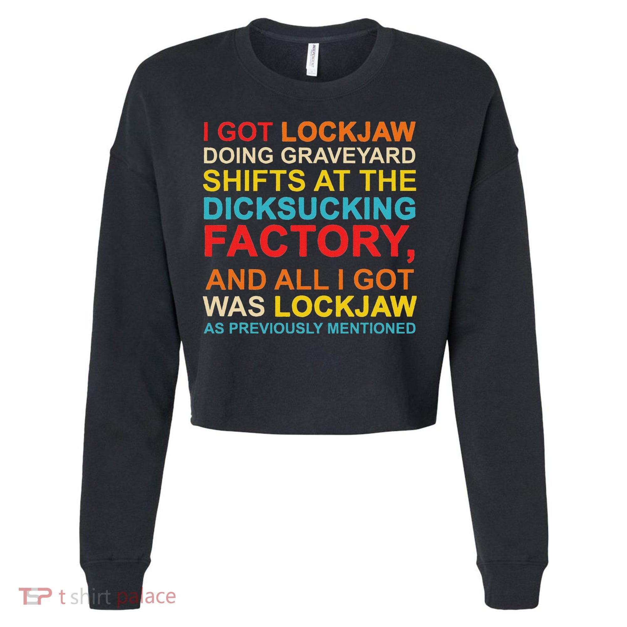 I Got Lockjaw Doing Graveyard Shifts At The Dicksucking Cropped Pullover Crew