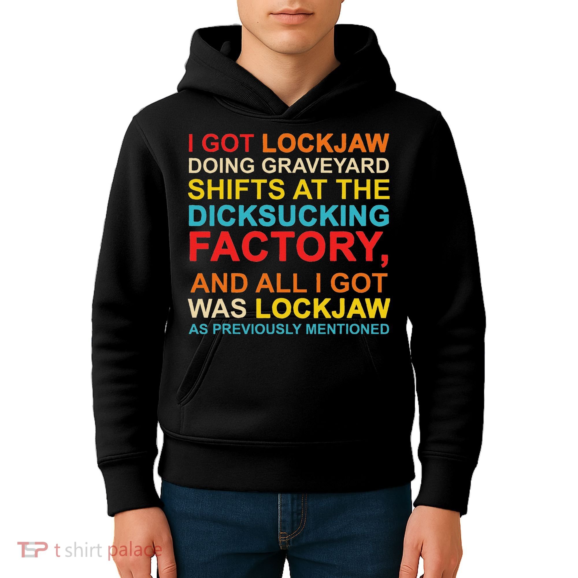 I Got Lockjaw Doing Graveyard Shifts At The Dicksucking Kids Hoodie