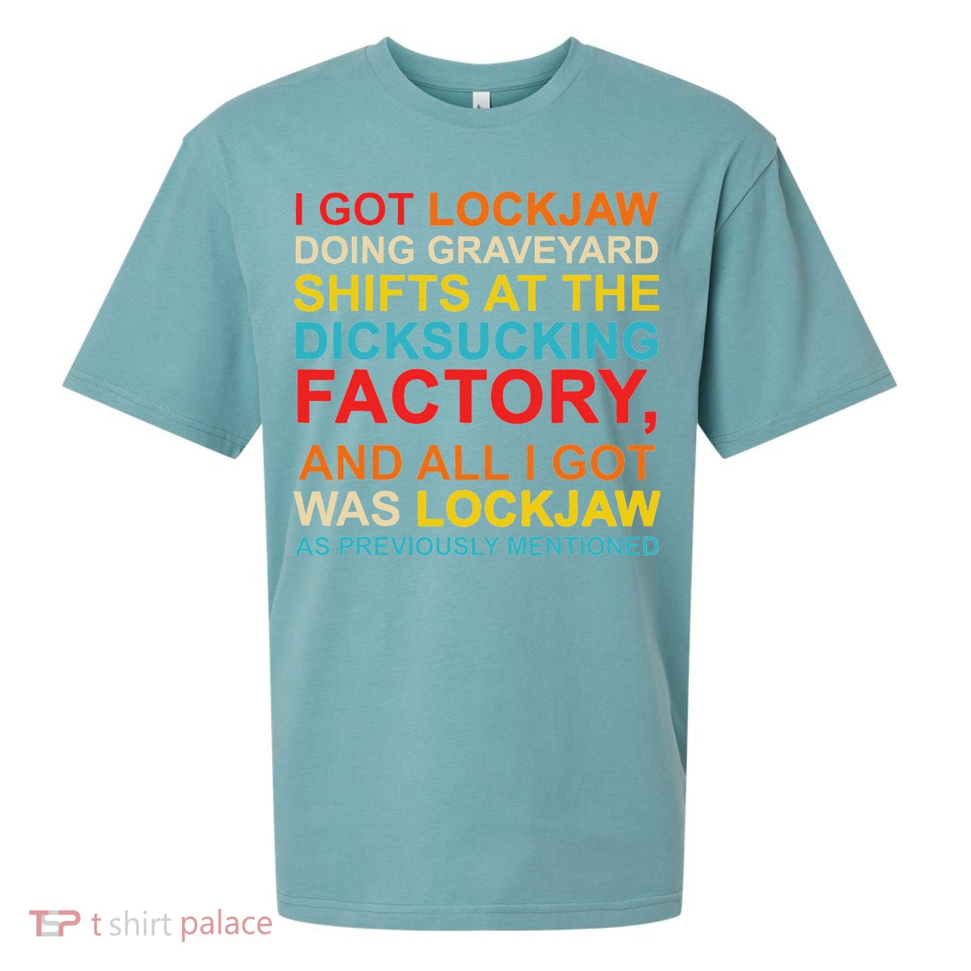 I Got Lockjaw Doing Graveyard Shifts At The Dicksucking Sueded Cloud Jersey T-Shirt