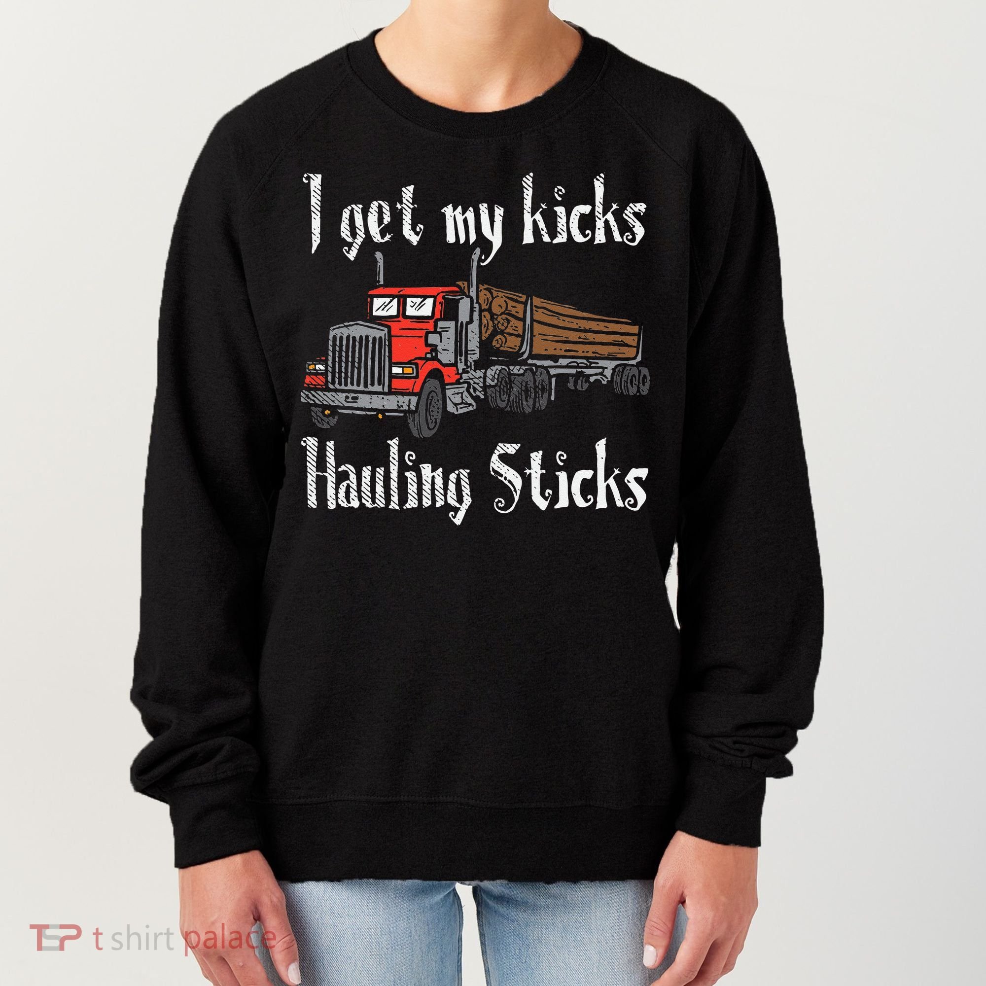 I Get My Kicks Hauling Sticks Log Truck Driver Hauler Women's Sweatshirt