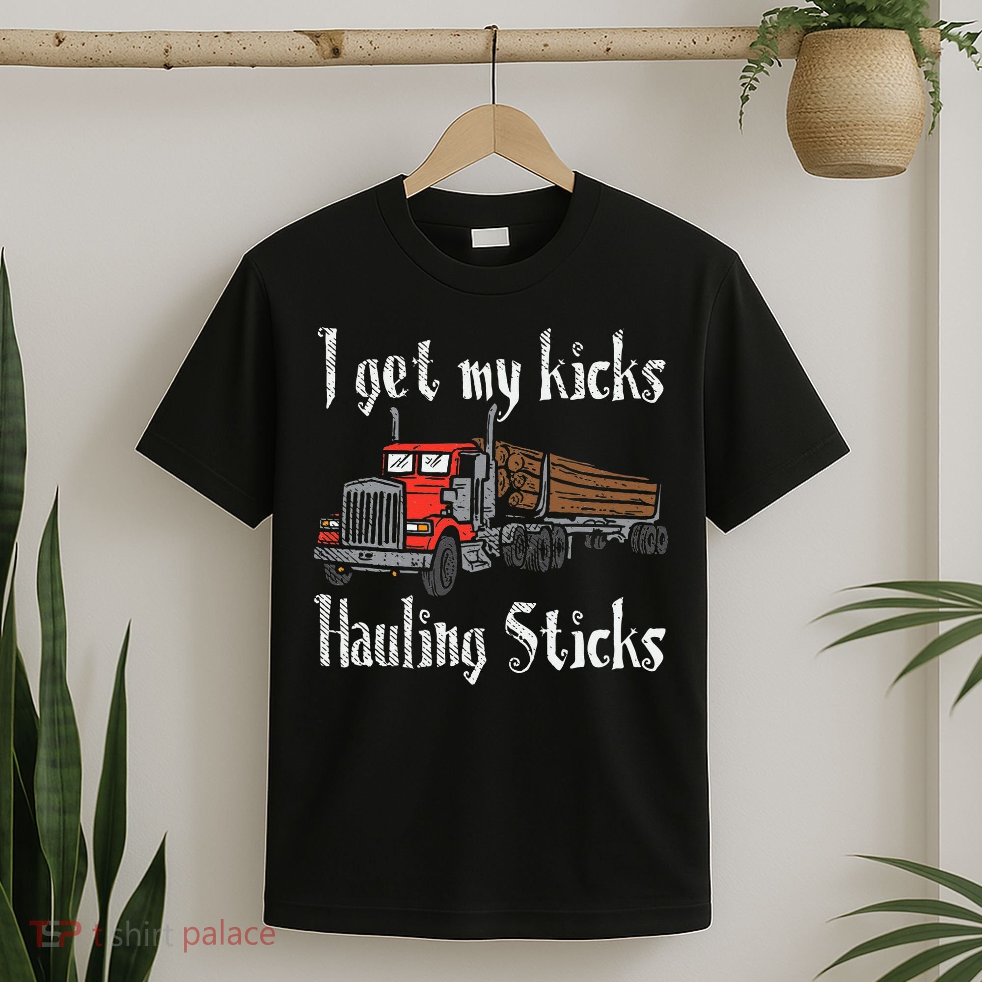 I Get My Kicks Hauling Sticks Log Truck Driver Hauler T-Shirt