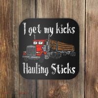 I Get My Kicks Hauling Sticks Log Truck Driver Hauler Coaster thumb 0