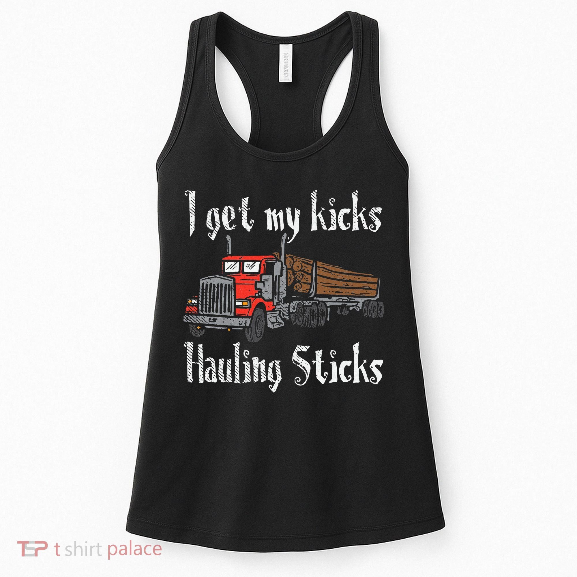 I Get My Kicks Hauling Sticks Log Truck Driver Hauler Women's Tank Top