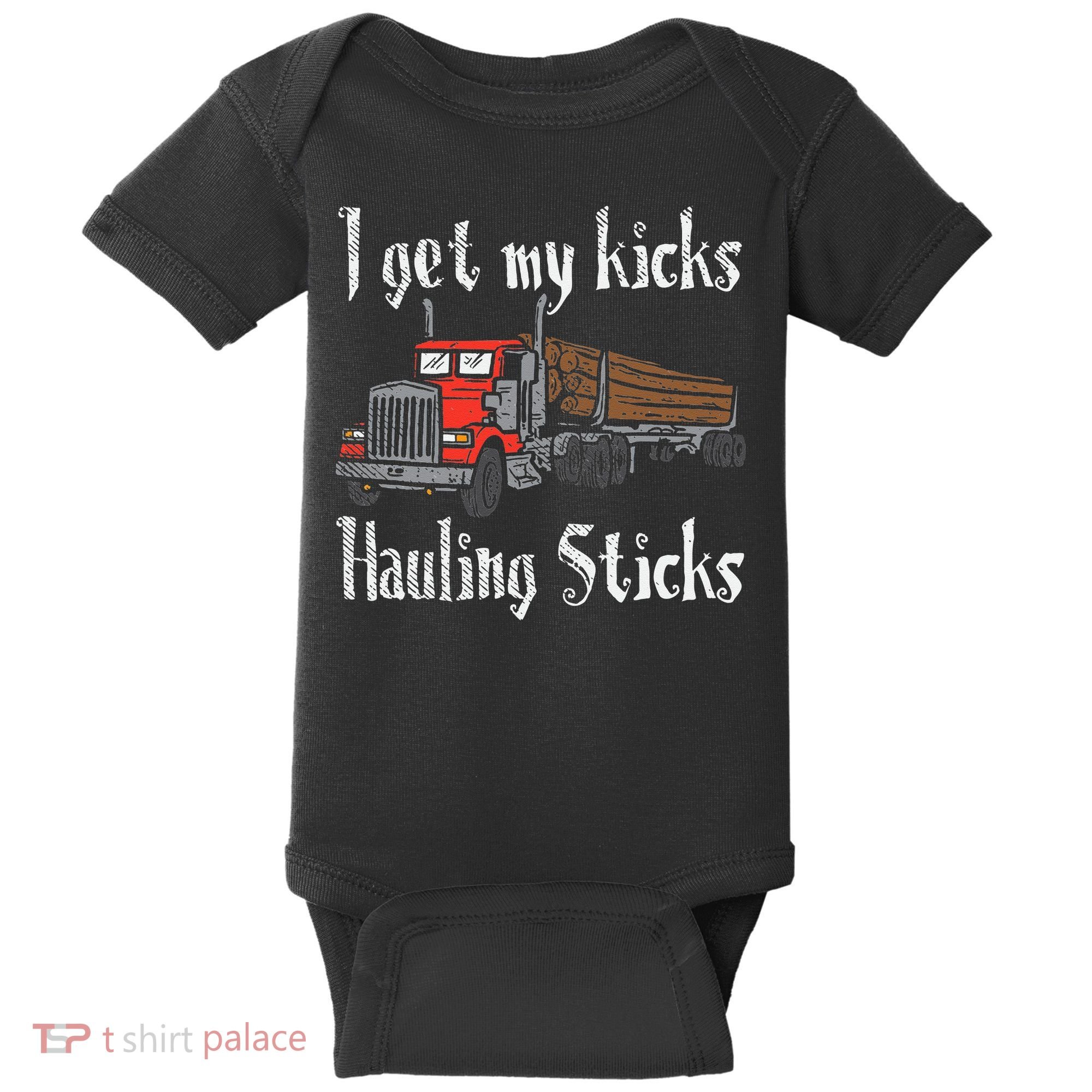 I Get My Kicks Hauling Sticks Log Truck Driver Hauler Baby Bodysuit