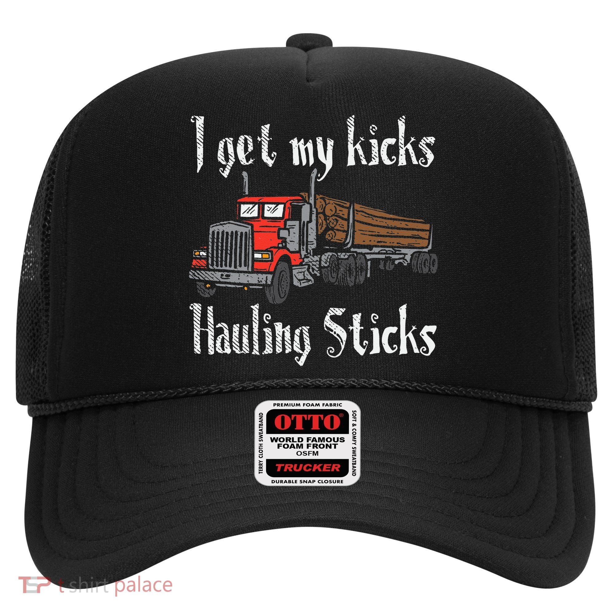 I Get My Kicks Hauling Sticks Log Truck Driver Hauler Hat