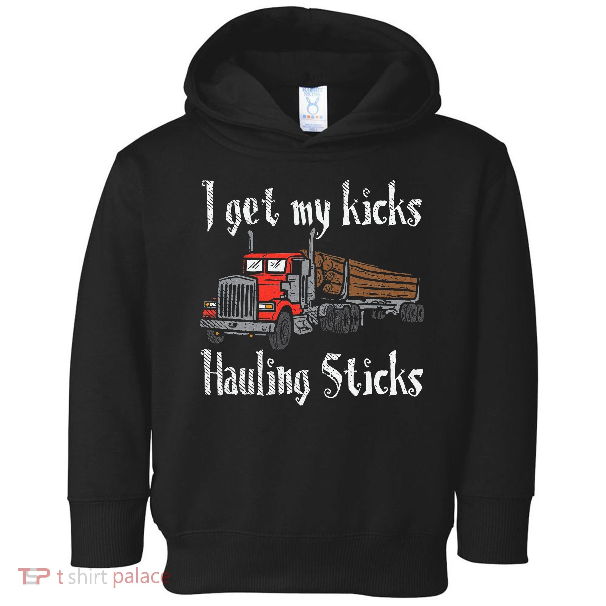 I Get My Kicks Hauling Sticks Log Truck Driver Hauler Toddler Hoodie