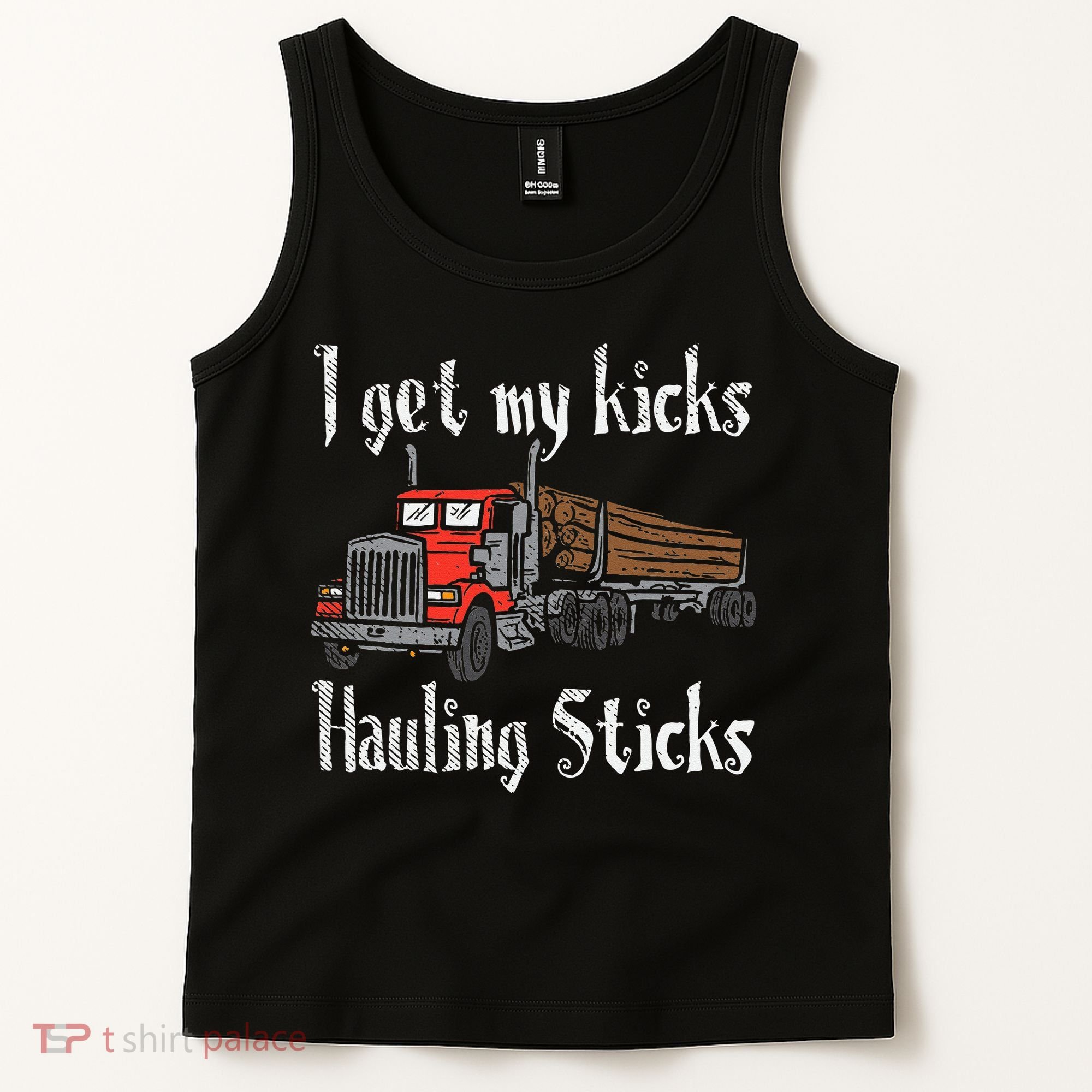 I Get My Kicks Hauling Sticks Log Truck Driver Hauler Tank Top