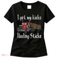 I Get My Kicks Hauling Sticks Log Truck Driver Hauler Women's T-Shirt thumb 0