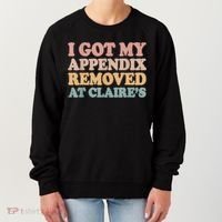 I Got My Appendix Removed At Claire Mental Health Awareness Women's Sweatshirt thumb 0
