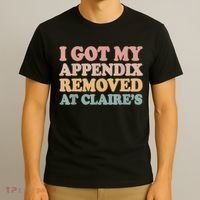 I Got My Appendix Removed At Claire Mental Health Awareness T-Shirt thumb 3