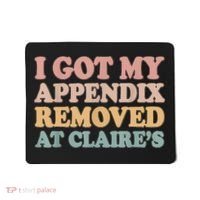 I Got My Appendix Removed At Claire Mental Health Awareness Mousepad thumb 0