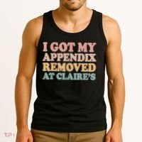 I Got My Appendix Removed At Claire Mental Health Awareness Tank Top thumb 3