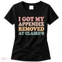 I Got My Appendix Removed At Claire Mental Health Awareness Women's T-Shirt thumb 0