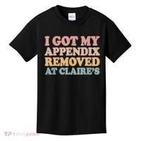 I Got My Appendix Removed At Claire Mental Health Awareness Kids T-Shirt thumb 0