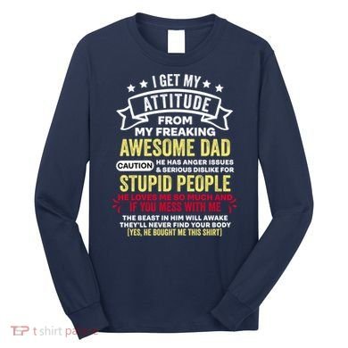 i get my attitude from my dad Long Sleeve Shirt