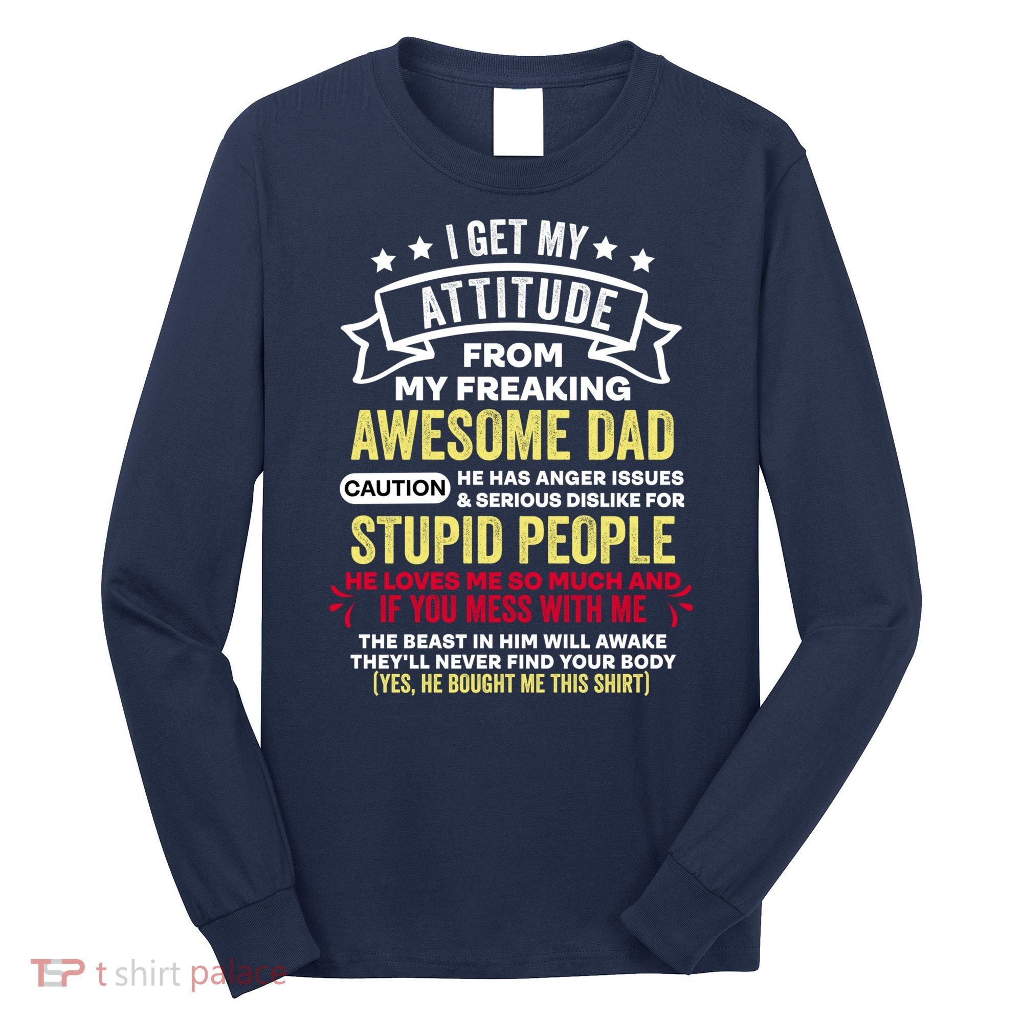 i get my attitude from my dad Long Sleeve Shirt